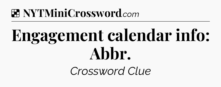 Solution: Engagement calendar info: Abbr - NYT Crossword