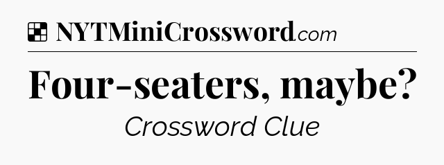 Solution: Four-seaters, maybe - NYT Crossword