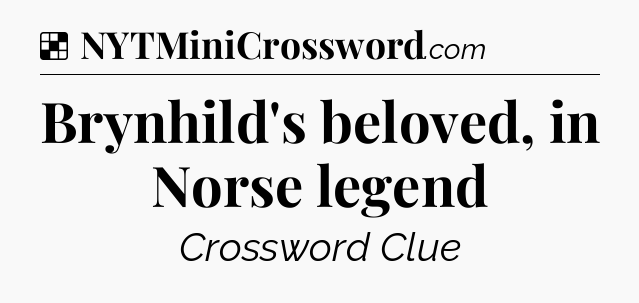 Solution: Brynhild's beloved, in Norse legend - NYT Crossword