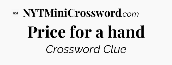 Price for a hand - WSJ Crossword