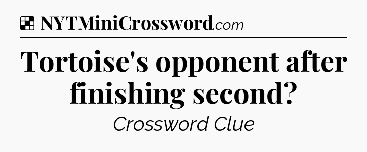 Solution: Tortoise's opponent after finishing second - NYT Crossword
