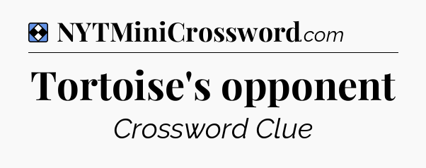 Solution: Tortoise's opponent - NYT Mini Crossword