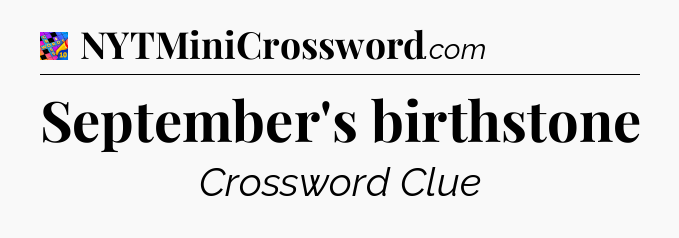 September's birthstone Crossword Clue