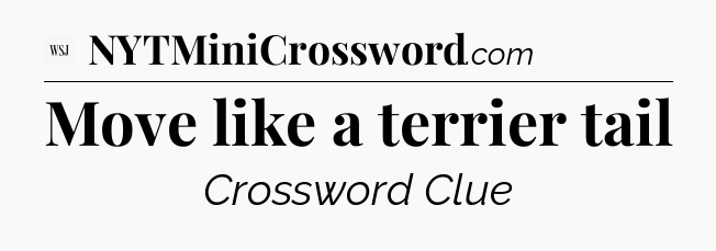 Move like a terrier tail - WSJ Crossword