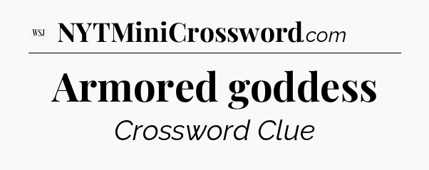 Armored goddess - WSJ Crossword