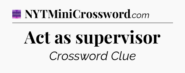 Act as supervisor - Thomas Joseph Crossword