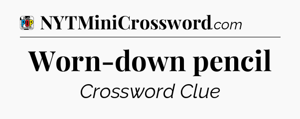 Worn-down pencil Crossword Clue