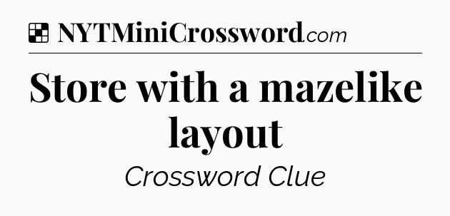 Solution: Store with a mazelike layout - NYT Crossword
