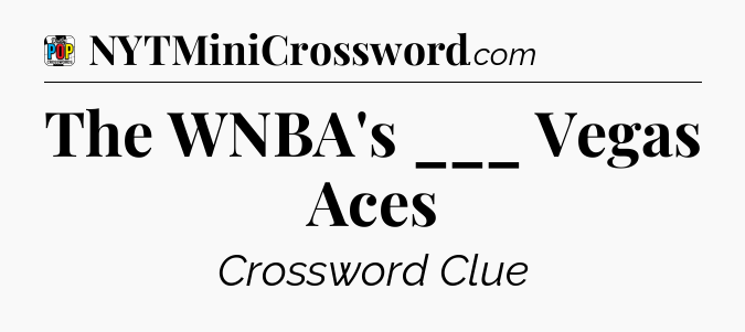 The WNBA's ___ Vegas Aces Crossword Clue