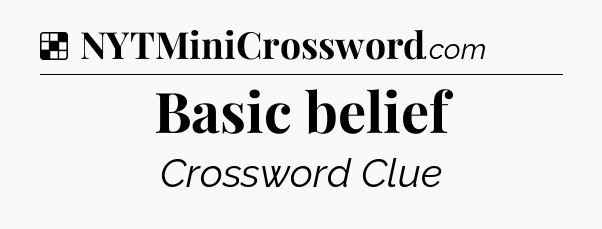 Solution: Basic belief - NYT Crossword