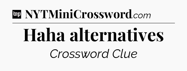 Haha alternatives Crossword Clue