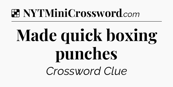 Solution: Made quick boxing punches - NYT Crossword