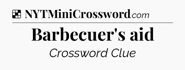 Solution: Barbecuer's aid - NYT Crossword