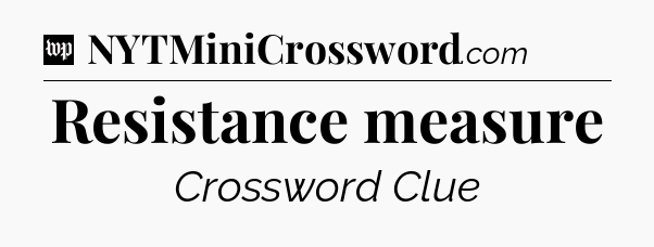 Resistance measure Crossword Clue