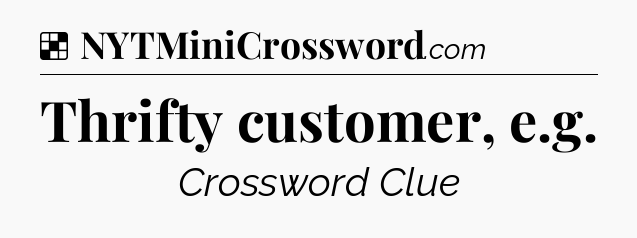 Solution: Thrifty customer, e.g - NYT Crossword