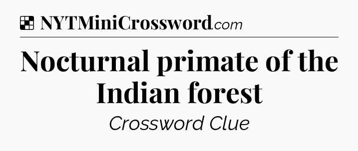 Solution: Nocturnal primate of the Indian forest - NYT Crossword