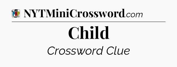 Child Crossword Clue