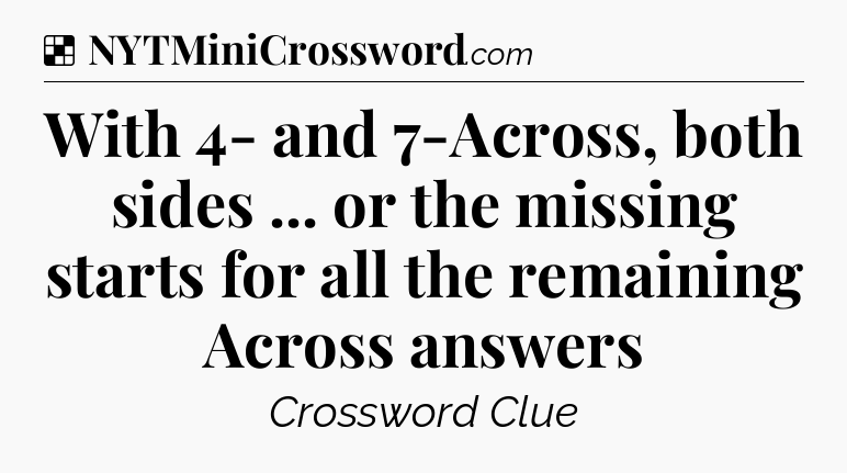 Solution: With 4- and 7-Across, both sides ... or the missing starts for all the remaining Across answers - NYT Crossword