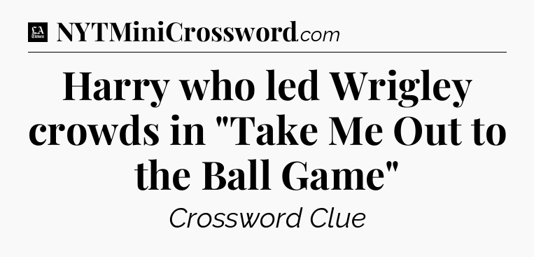 Harry who led Wrigley crowds in 