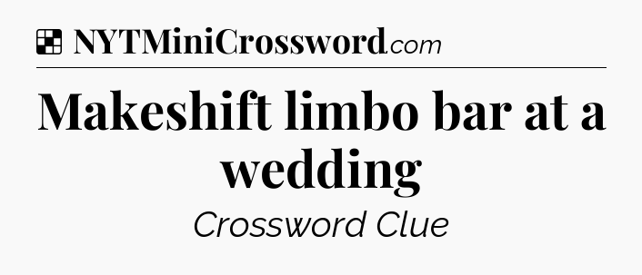 Solution: Makeshift limbo bar at a wedding - NYT Crossword