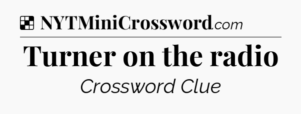 Solution: Turner on the radio - NYT Crossword
