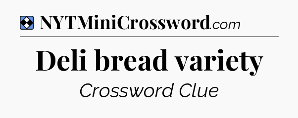 Solution: Deli bread variety - NYT Mini Crossword