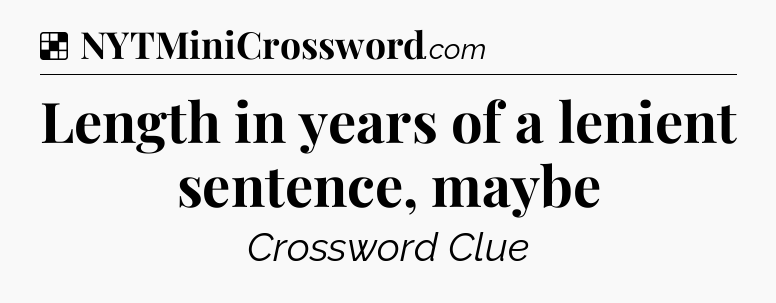 Solution: Length in years of a lenient sentence, maybe - NYT Crossword