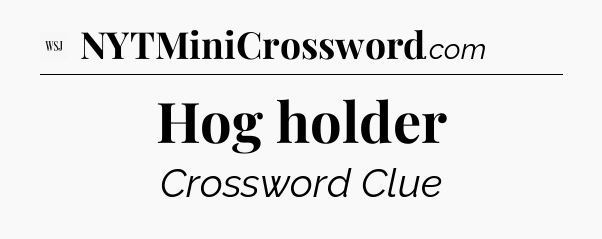 Hog holder - WSJ Crossword