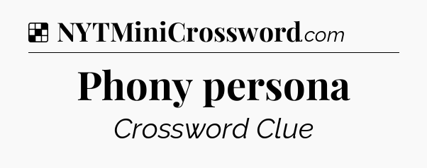 Solution: Phony persona - NYT Crossword