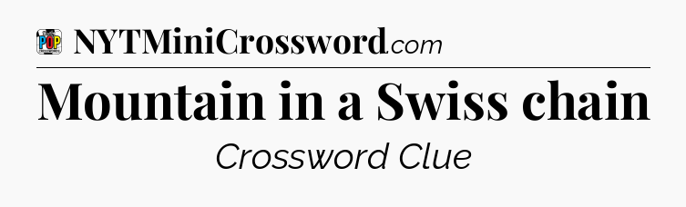 Mountain in a Swiss chain Crossword Clue
