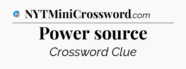 Power source Crossword Clue