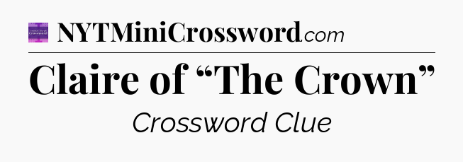 Claire of “The Crown” - Thomas Joseph Crossword