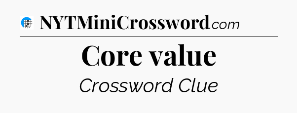 Core value Crossword Clue