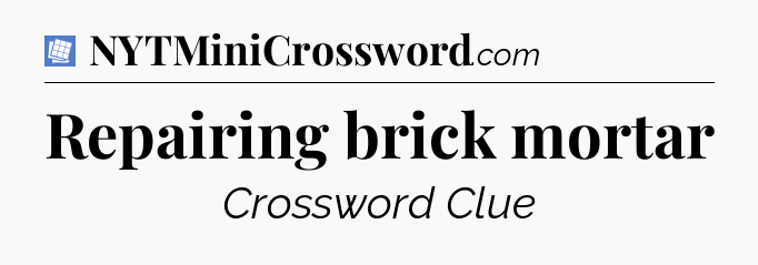 Repairing brick mortar Puzzle Page Crossword Clue