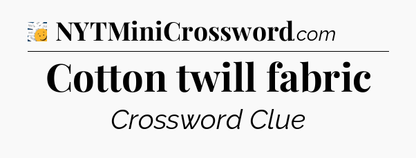 Cotton twill fabric - 7 Little Words