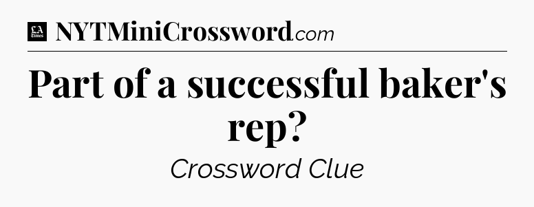 Part of a successful baker's rep - LA Times Crossword