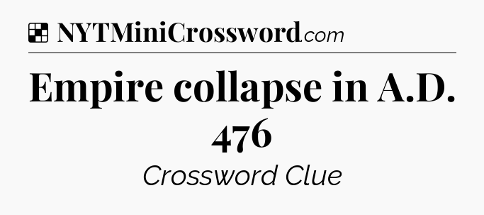 Solution: Empire collapse in A.D. 476 - NYT Crossword
