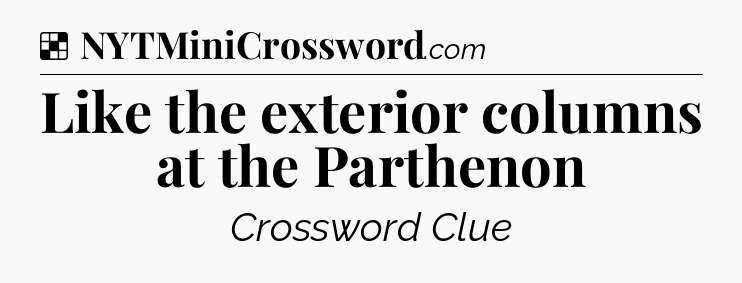 Solution: Like the exterior columns at the Parthenon - NYT Crossword