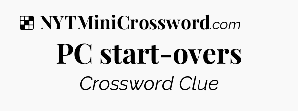 Solution: PC start-overs - NYT Crossword