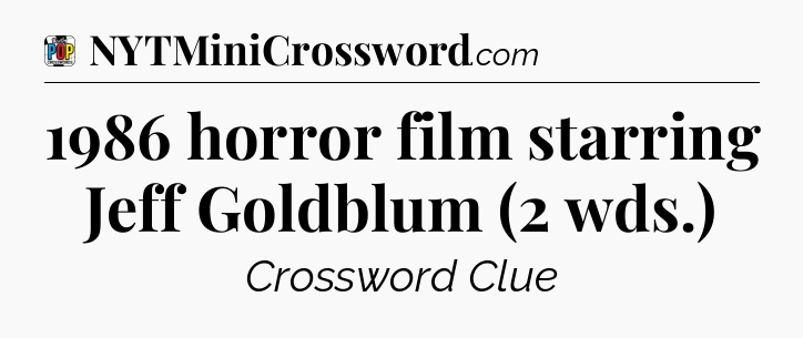 1986 horror film starring Jeff Goldblum (2 wds.) Crossword Clue