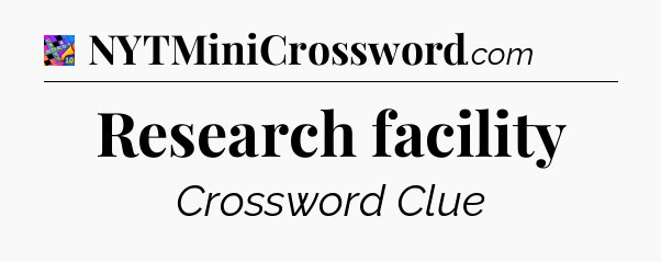 Research facility Crossword Clue