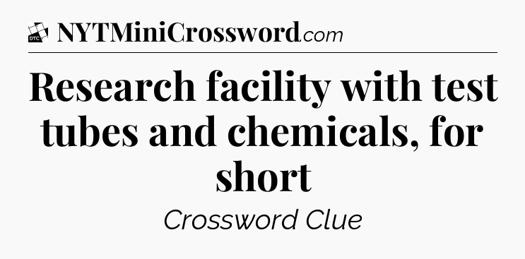 Research facility with test tubes and chemicals, for short - Daily Themed Classic Crossword