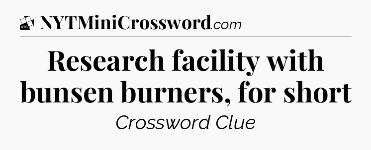 Research facility with bunsen burners, for short - Daily Themed Classic Crossword