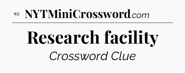 Research facility - WSJ Crossword