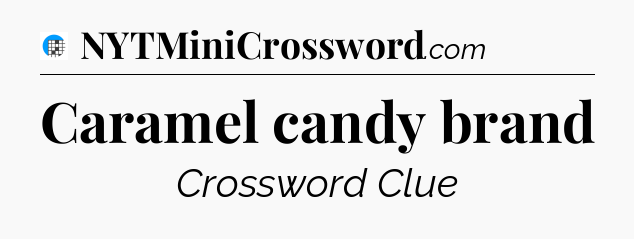 Caramel candy brand Crossword Clue