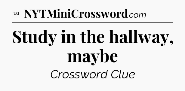 Study in the hallway, maybe - WSJ Crossword