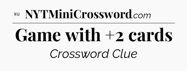 Game with +2 cards - WSJ Crossword