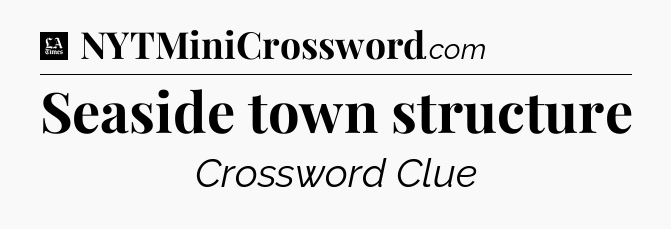 Seaside town structure - LA Times Crossword