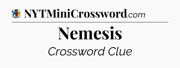 Nemesis Crossword Clue