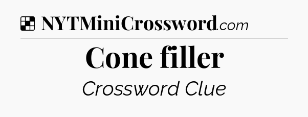 Solution: Cone filler - NYT Crossword